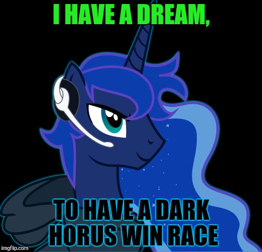I HAVE A DREAM, TO HAVE A DARK HORUS WIN RACE | made w/ Imgflip meme maker