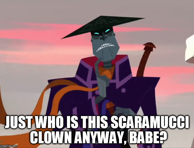 JUST WHO IS THIS SCARAMUCCI CLOWN ANYWAY, BABE? | image tagged in donald trump,samurai jack | made w/ Imgflip meme maker