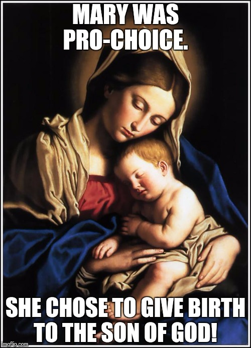 Feminist Christmas Card | MARY WAS PRO-CHOICE. SHE CHOSE TO GIVE BIRTH TO THE SON OF GOD! | image tagged in feminist christmas card | made w/ Imgflip meme maker