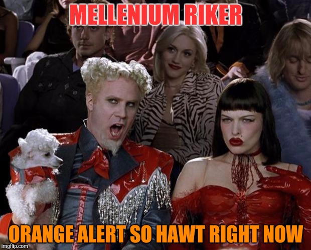 Mugatu So Hot Right Now Meme | MELLENIUM RIKER ORANGE ALERT SO HAWT RIGHT NOW | image tagged in memes,mugatu so hot right now | made w/ Imgflip meme maker