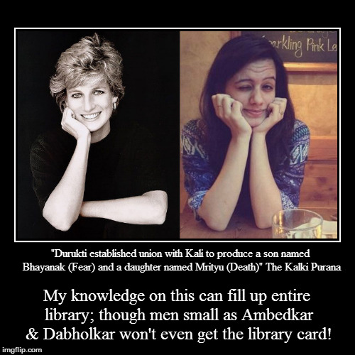"Durukti established union with Kali to produce a son named Bhayanak (Fear) and a daughter named Mrityu (Death)" The Kalki Purana | My knowl | image tagged in funny,demotivationals | made w/ Imgflip demotivational maker