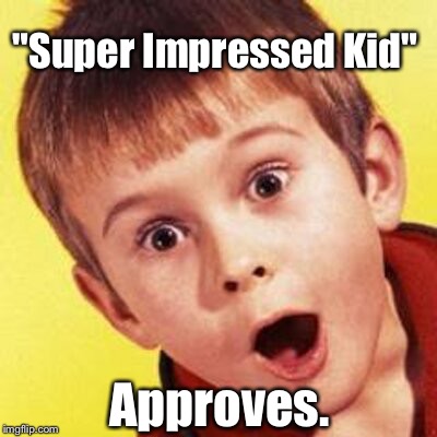 "Super Impressed Kid" Approves. | made w/ Imgflip meme maker