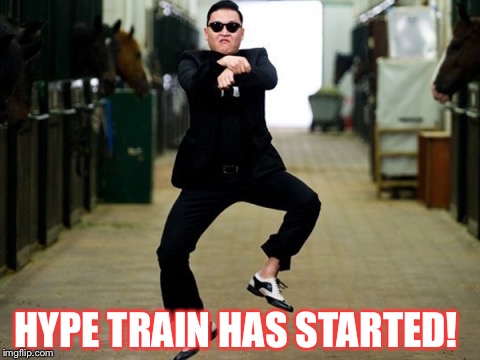 Psy Horse Dance Meme | HYPE TRAIN HAS STARTED! | image tagged in memes,psy horse dance | made w/ Imgflip meme maker