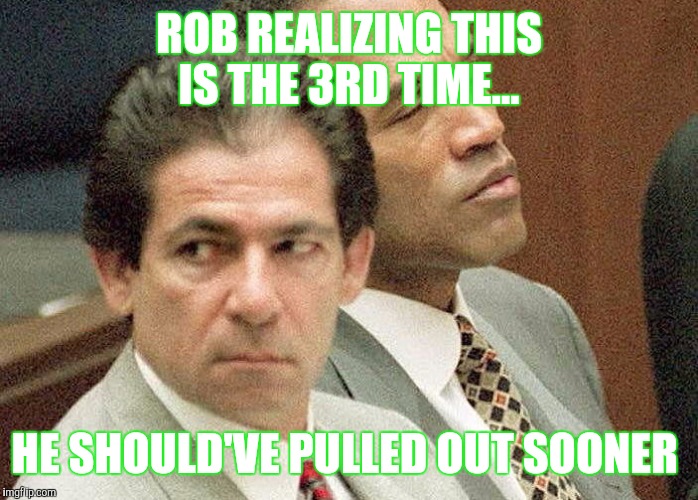 ROB REALIZING THIS IS THE 3RD TIME... HE SHOULD'VE PULLED OUT SOONER | image tagged in rob kardashian realizing he should've pulled out sooner for the | made w/ Imgflip meme maker