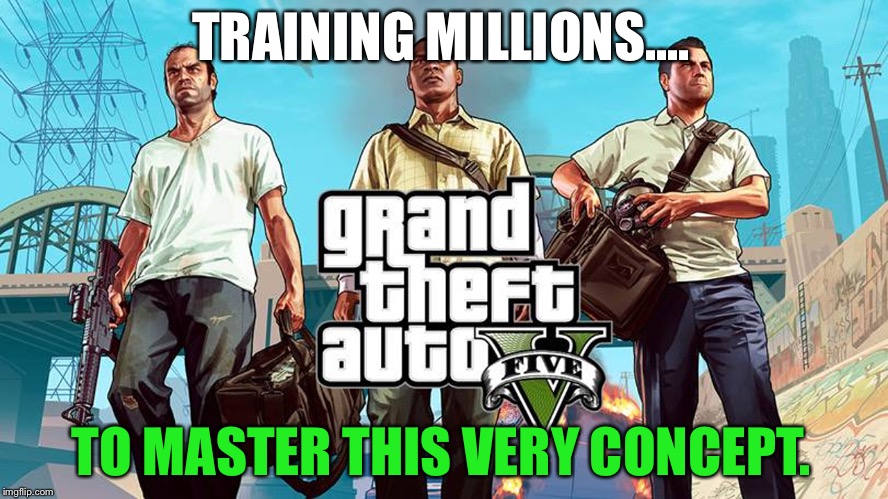 TRAINING MILLIONS.... TO MASTER THIS VERY CONCEPT. | made w/ Imgflip meme maker