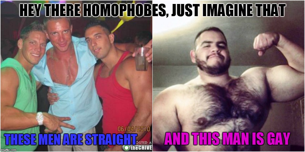 JUST IMAGINE THAT; THESE MEN ARE STRAIGHT; AND THIS MAN IS GAY image tagged...