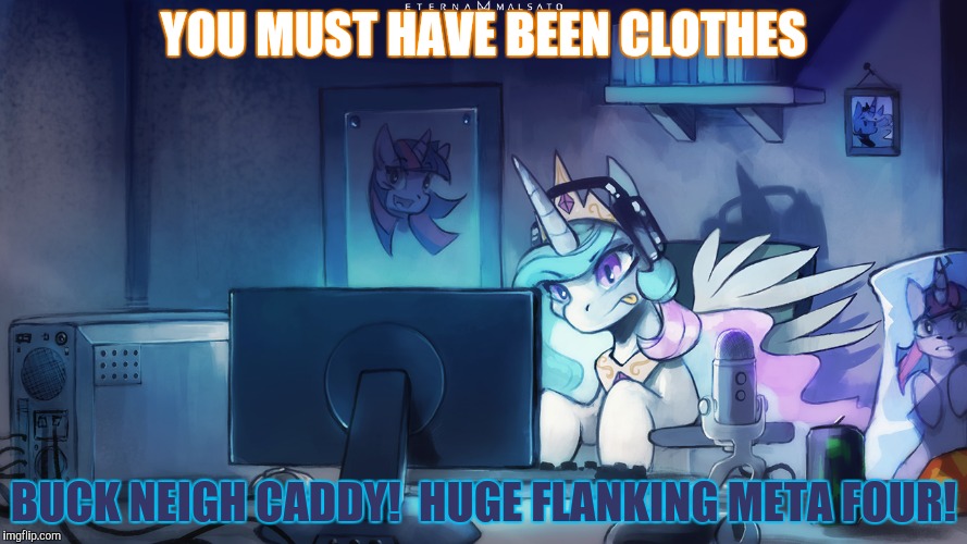 YOU MUST HAVE BEEN CLOTHES BUCK NEIGH CADDY!  HUGE FLANKING META FOUR! | made w/ Imgflip meme maker