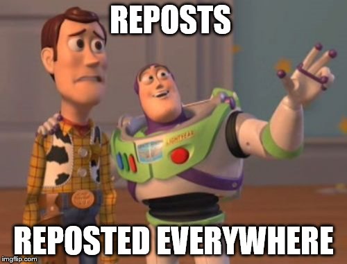 This is also a repost.  | REPOSTS; REPOSTED EVERYWHERE | image tagged in memes,x x everywhere,repost,reposts | made w/ Imgflip meme maker