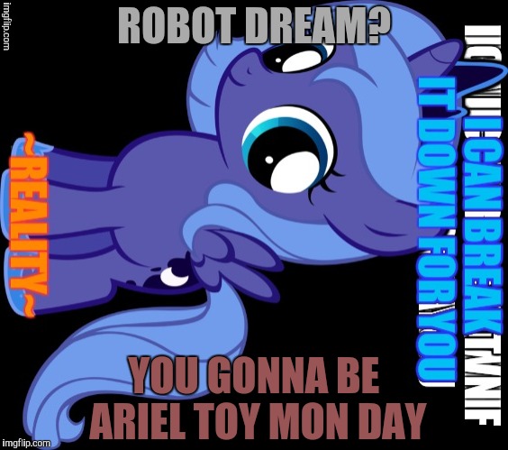 ROBOT DREAM? YOU GONNA BE ARIEL TOY MON DAY | made w/ Imgflip meme maker