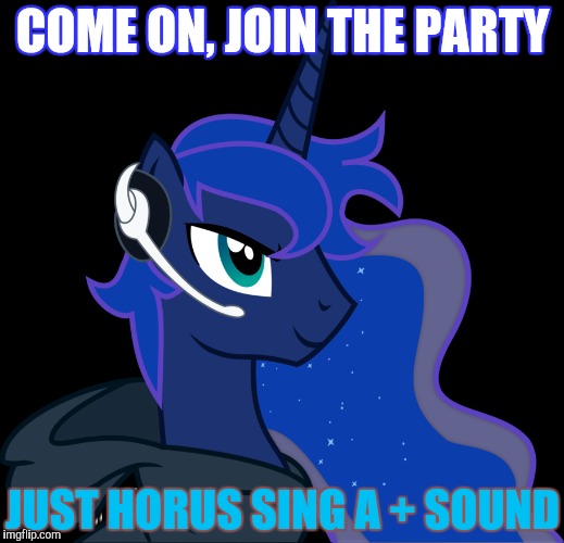 COME ON, JOIN THE PARTY JUST HORUS SING A + SOUND | made w/ Imgflip meme maker