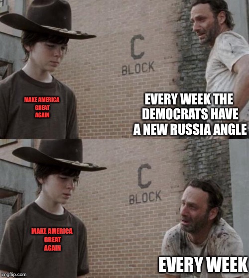 Rick and Carl | MAKE AMERICA GREAT AGAIN; EVERY WEEK THE DEMOCRATS HAVE A NEW RUSSIA ANGLE; MAKE AMERICA GREAT AGAIN; EVERY WEEK | image tagged in memes,rick and carl | made w/ Imgflip meme maker