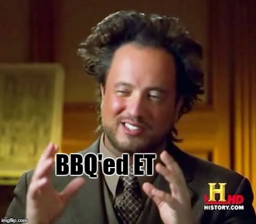 Ancient Aliens Meme | BBQ'ed ET | image tagged in memes,ancient aliens | made w/ Imgflip meme maker