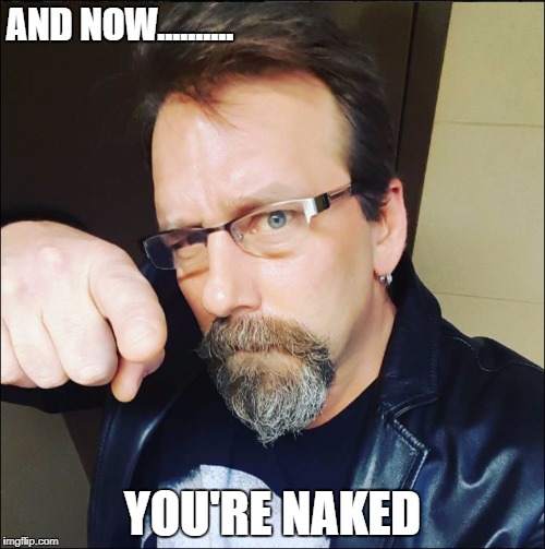AND NOW......... | AND NOW.......... YOU'RE NAKED | image tagged in magicman,magician,naked | made w/ Imgflip meme maker