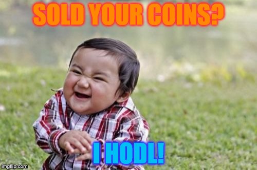 Evil Toddler Meme | SOLD YOUR COINS? I HODL! | image tagged in memes,evil toddler | made w/ Imgflip meme maker