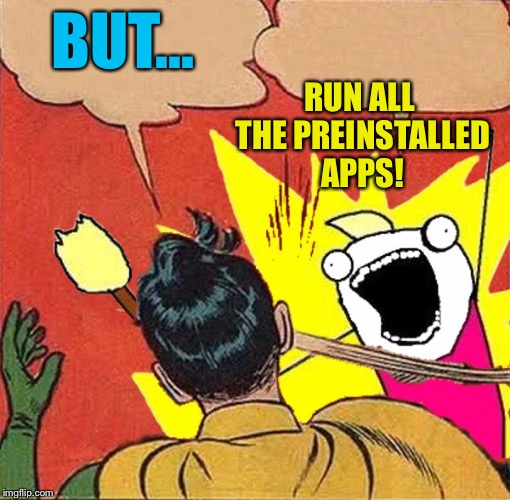 XY slaps Robin | BUT... RUN ALL THE PREINSTALLED APPS! | image tagged in xy slaps robin | made w/ Imgflip meme maker
