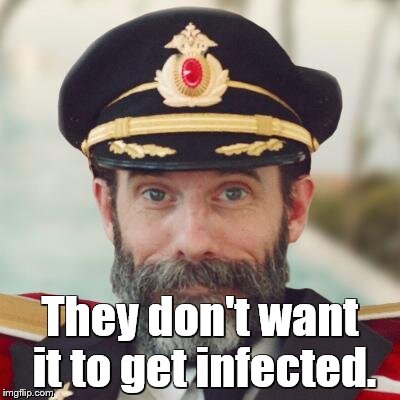 Captain Obvious | They don't want it to get infected. | image tagged in captain obvious | made w/ Imgflip meme maker