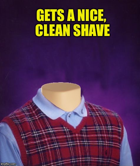 GETS A NICE, CLEAN SHAVE | made w/ Imgflip meme maker