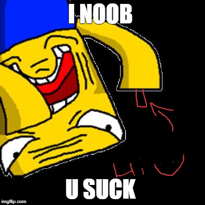 Roblox Noob | I NOOB; U SUCK | image tagged in roblox noob | made w/ Imgflip meme maker