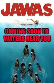 Bringing this one back for Shark Week...A Raydog and Discovery Channel event | COMING SOON TO WATERS NEAR YOU | image tagged in jawas,memes,jaws,funny,shark week,sharks | made w/ Imgflip meme maker