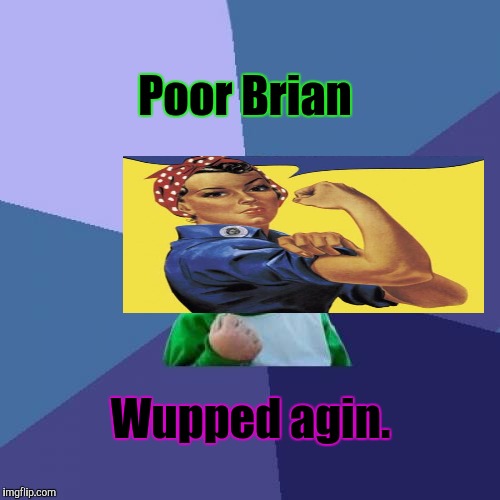 Success Kid Meme | Poor Brian Wupped agin. | image tagged in memes,success kid | made w/ Imgflip meme maker