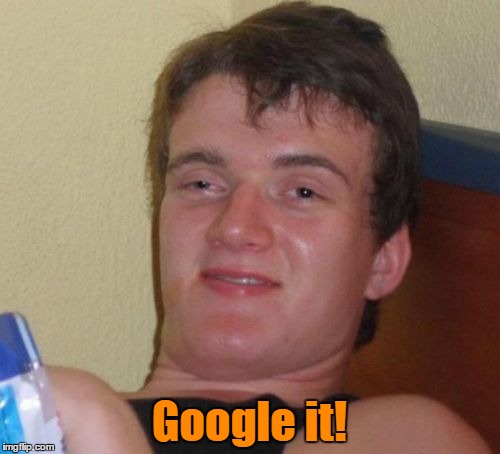 10 Guy Meme | Google it! | image tagged in memes,10 guy | made w/ Imgflip meme maker