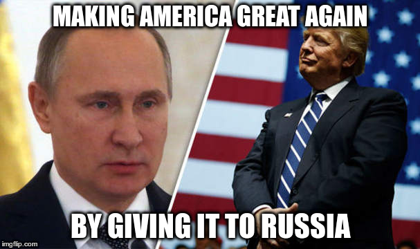 MAGA... What a joke | MAKING AMERICA GREAT AGAIN; BY GIVING IT TO RUSSIA | image tagged in trump,putin,treason,fascist | made w/ Imgflip meme maker
