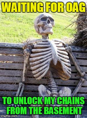 Waiting Skeleton Meme | WAITING FOR OAG TO UNLOCK MY CHAINS FROM THE BASEMENT | image tagged in memes,waiting skeleton | made w/ Imgflip meme maker