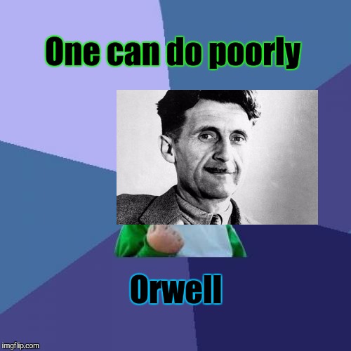 Success Kid Meme | One can do poorly Orwell | image tagged in memes,success kid | made w/ Imgflip meme maker