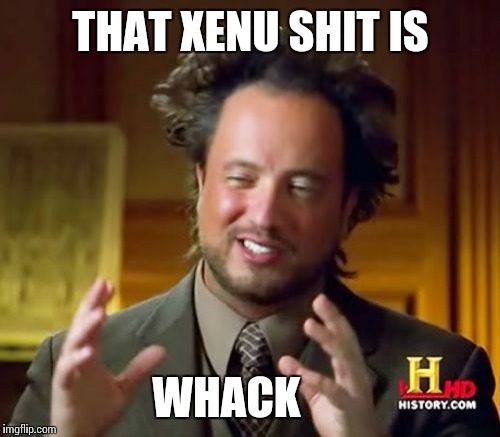 Ancient Aliens Meme | THAT XENU SHIT IS WHACK | image tagged in memes,ancient aliens | made w/ Imgflip meme maker