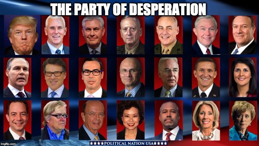 THE PARTY OF DESPERATION | image tagged in nevertrump,never trump,nevertrump meme,dump trump,dump the trump,dumptrump | made w/ Imgflip meme maker