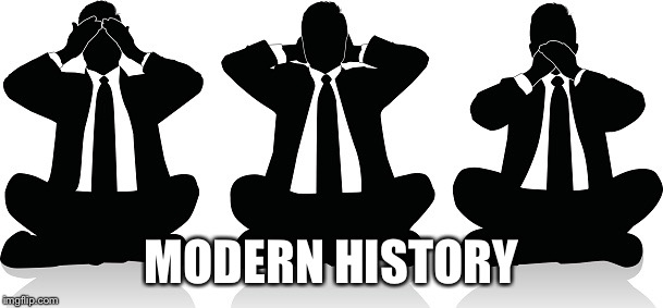 Speak no truth | MODERN HISTORY | image tagged in speak no truth | made w/ Imgflip meme maker