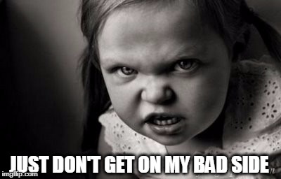 JUST DON'T GET ON MY BAD SIDE | image tagged in alice malice | made w/ Imgflip meme maker