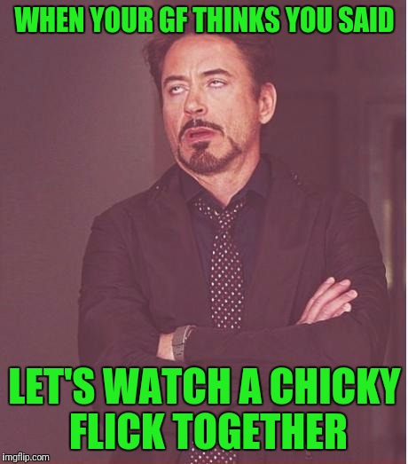 This is how I ended up watching Bridget Jones's Diary. I need to learn to enunciate better | WHEN YOUR GF THINKS YOU SAID; LET'S WATCH A CHICKY FLICK TOGETHER | image tagged in memes,face you make robert downey jr | made w/ Imgflip meme maker