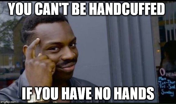 Can't arrest this thinking black man | YOU CAN'T BE HANDCUFFED; IF YOU HAVE NO HANDS | image tagged in thinking black man,handcuffs,memes,funny,hands | made w/ Imgflip meme maker