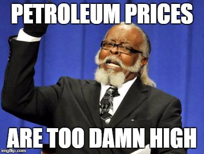 Too Damn High Meme | PETROLEUM PRICES; ARE TOO DAMN HIGH | image tagged in memes,too damn high | made w/ Imgflip meme maker