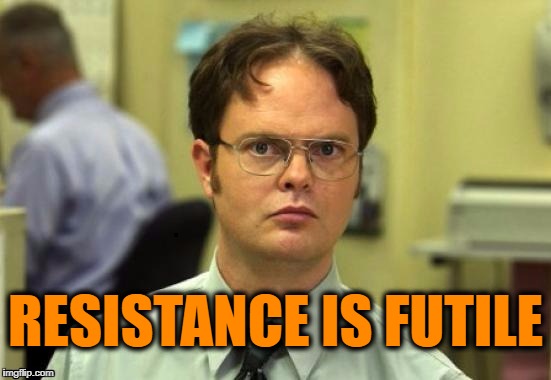 dwight | RESISTANCE IS FUTILE | image tagged in dwight | made w/ Imgflip meme maker