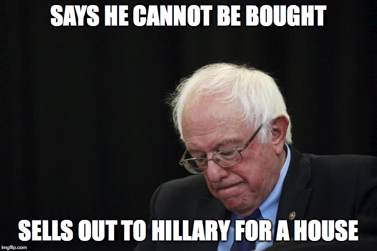 SAYS HE CANNOT BE BOUGHT SELLS OUT TO HILLARY FOR A HOUSE | made w/ Imgflip meme maker