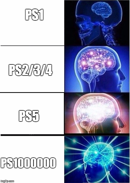 Expanding Brain Meme | PS1; PS2/3/4; PS5; PS1000000 | image tagged in expanding brain | made w/ Imgflip meme maker