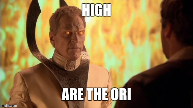 HIGH; ARE THE ORI | image tagged in stargate | made w/ Imgflip meme maker