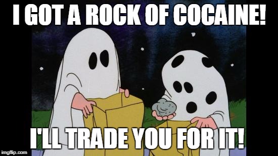 Charlie Brown Halloween Rock | I GOT A ROCK OF COCAINE! I'LL TRADE YOU FOR IT! | image tagged in charlie brown halloween rock | made w/ Imgflip meme maker