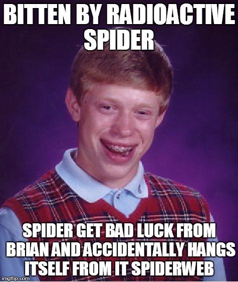 Bad Luck Brian Meme | BITTEN BY RADIOACTIVE SPIDER SPIDER GET BAD LUCK FROM BRIAN AND ACCIDENTALLY HANGS ITSELF FROM IT SPIDERWEB | image tagged in memes,bad luck brian | made w/ Imgflip meme maker