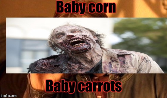 Baby corn Baby carrots | made w/ Imgflip meme maker