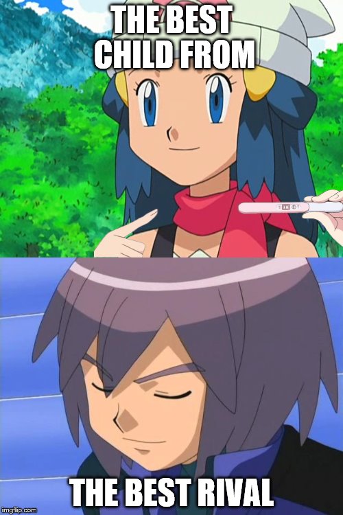 Dawn X Paul | THE BEST CHILD FROM; THE BEST RIVAL | image tagged in pokemon | made w/ Imgflip meme maker
