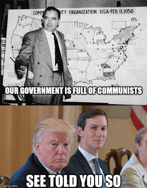 communist bastards | OUR GOVERNMENT IS FULL OF COMMUNISTS; SEE TOLD YOU SO | image tagged in donald trump,vladimir putin,russia,jared kushner | made w/ Imgflip meme maker