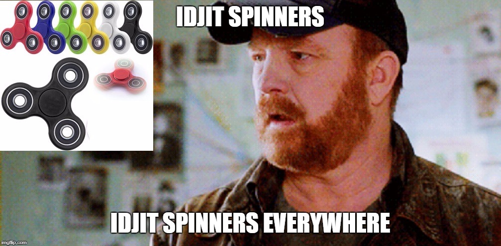 Idjit Spinners Everywhere |  IDJIT SPINNERS; IDJIT SPINNERS EVERYWHERE | image tagged in idjit spinners,everywhere,bobby,supernatural,fidget spinners | made w/ Imgflip meme maker