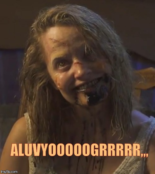 Zombie Stalker Girl | ALUVYOOOOOGRRRRR,,, | image tagged in zombie stalker girl | made w/ Imgflip meme maker