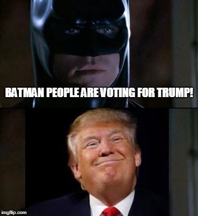 Batman Smiles | BATMAN PEOPLE ARE VOTING FOR TRUMP! | image tagged in memes,batman smiles | made w/ Imgflip meme maker