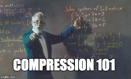 math teacher  | COMPRESSION 101 | image tagged in math teacher | made w/ Imgflip meme maker