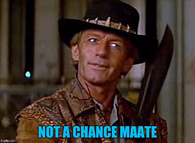 NOT A CHANCE MAATE | made w/ Imgflip meme maker