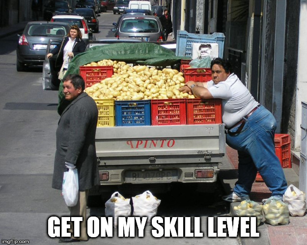GET ON MY SKILL LEVEL | image tagged in potato | made w/ Imgflip meme maker